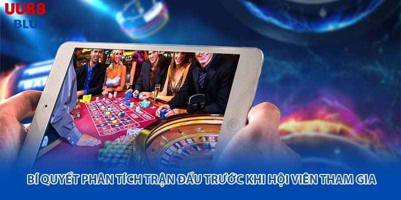 Trong quá trình tham gia, việc thu thập cũng như phân tích thông tin trước trận đấu là bước cần thiết để đưa ra quyết định hợp lý