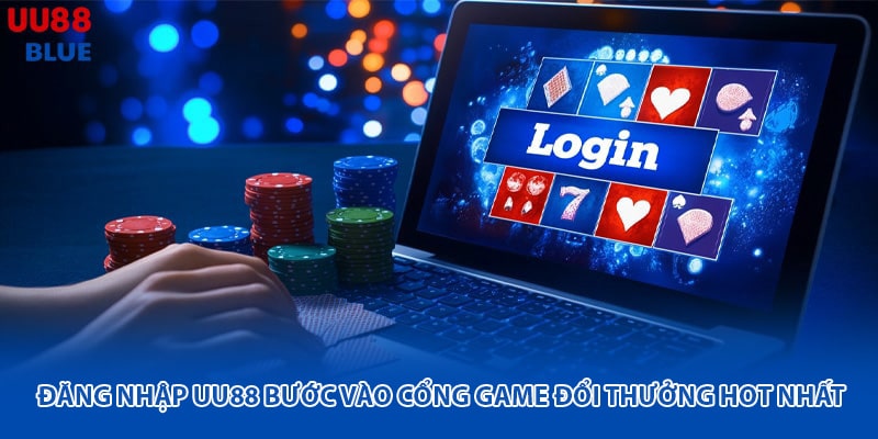 Đăng nhập UU88 để trải nghiệm cổng game đổi thưởng hot nhất
