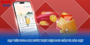 Nạp tiền UU88 nhanh chóng, đơn giản với các bước thực hiện dễ hiểu