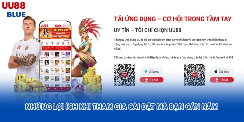 Tải app UU88 đã mang lại nhiều lợi ích thiết thực cho người chơi ở mọi cấp độ