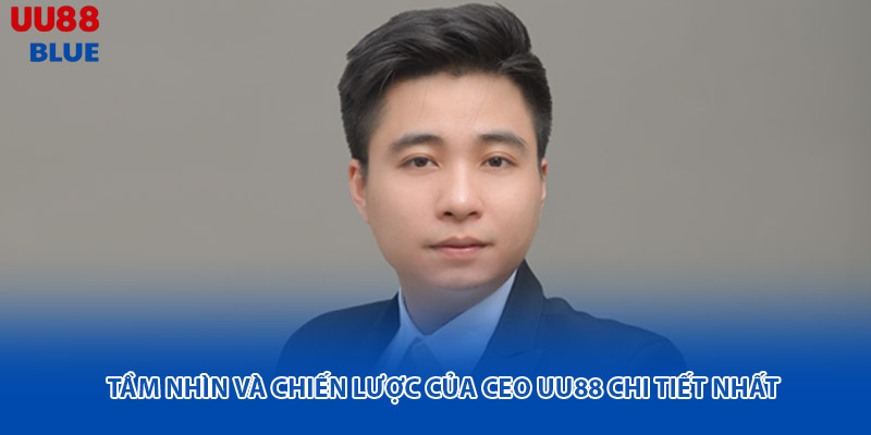 CEO UU88 là người trực tiếp xây dựng nền tảng cho thương hiệu